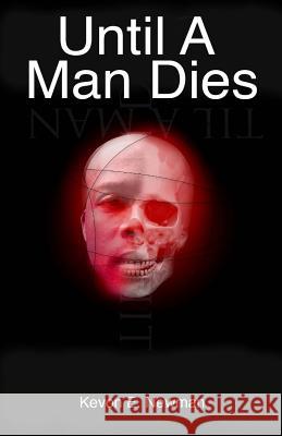 Until A Man Dies Newman, Kevon Eugene 9781440437007