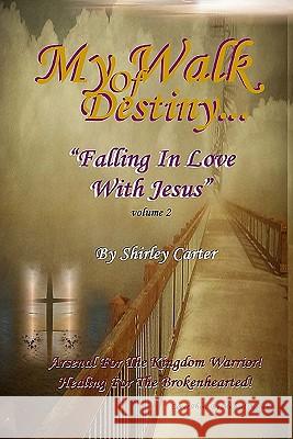 My Walk Of Destiny: Falling In Love With Jesus Carter, Shirley 9781440437649