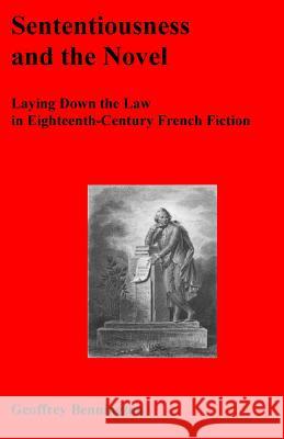 Sententiousness And The Novel: Laying Down The Law In Eighteenth-Century French Fiction Bennington, Geoffrey 9781440437915 Createspace