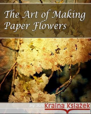 The Art Of Making Paper Flowers Morris, Jane 9781440438776