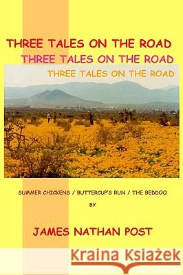 Three Tales On The Road: Summer Chickens - Buttercup's Run - The Beddoo Post, James Nathan 9781440439223 Createspace