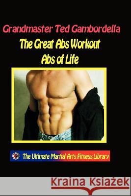The Great Ab Workout Abs For Life: How To Get And Keep Great Abs For Life Gambordella, Ted 9781440439414 Createspace