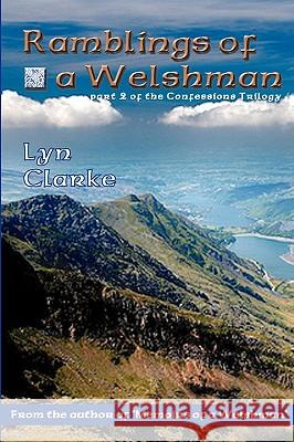 Ramblings Of A Welshman: Part Two Of The Confessions Trilogy Clarke, Lyn 9781440439834 Createspace