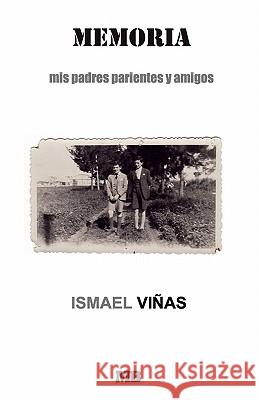 Memoria: Mis Padres, Parientes Y Amigos Vinas, Ismale 9781440439896 Createspace