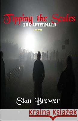 Tipping The Scales: The Aftermath Brewer, Stan 9781440440519 Createspace