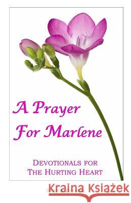 A Prayer For Marlene: Devotionals For The Hurting Heart Edwards, David a. 9781440442100