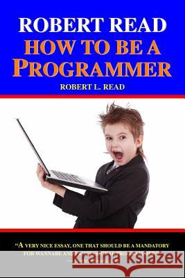 Robert Read - How To Be A Programmer Read, Robert L. 9781440443190 Createspace