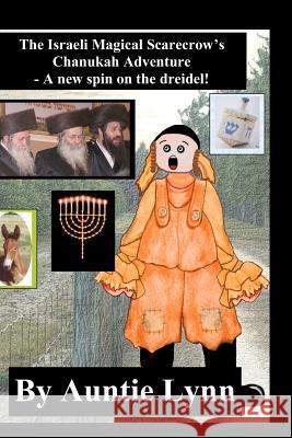 The Israeli Magical Scarecrow's Chanukah Adventure: A New Spin On The Dreidel Lynn, Auntie 9781440443404 Createspace
