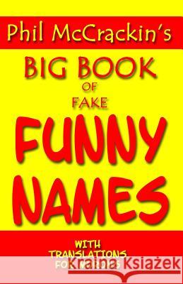 Phil McCrackin's Big Book Of Fake Funny Names: With Translations For Morons McCrackin, Phil 9781440445378 Createspace
