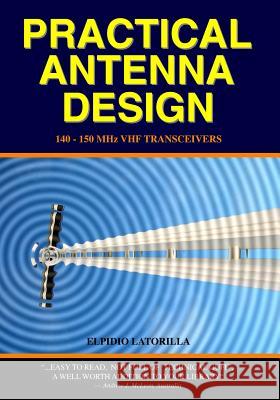 Practical Antenna Design: 140-150 Mhz Vhf Transceivers Latorilla, Elpidio 9781440445989 Createspace