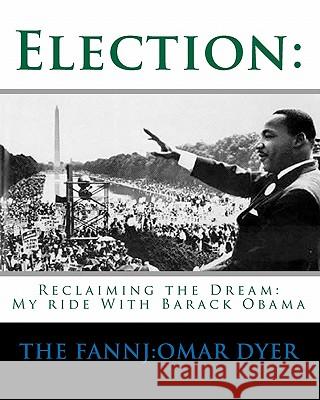 Election: : My Ride With Barack Obama Dyer, The Fannj 9781440447723 Createspace