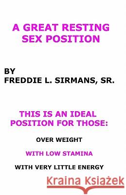 A Great Resting Sex Position Freddie Sirmans 9781440448898 Createspace