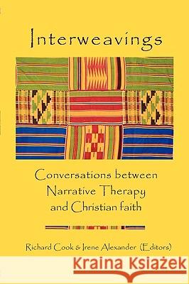 Interweavings: Conversations Between Narrative Therapy And Christian Faith. Alexander, Irene 9781440449741 Createspace