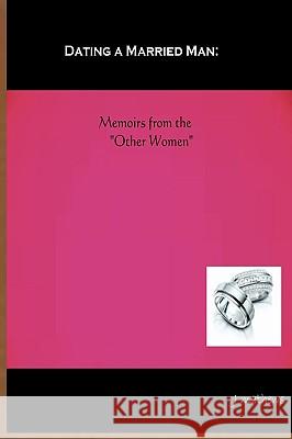Dating A Married Man: Memoirs From The 