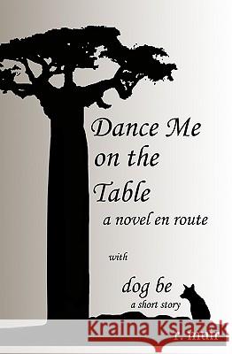 Dance Me On The Table, With A Short Story: Dog Be.: A Novel En Route Muir, R. 9781440452857