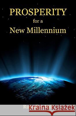 Prosperity for a New Millennium Russell S. Hill 9781440453069