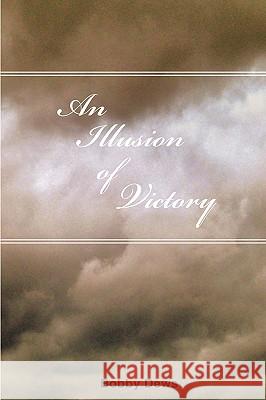 An Illusion Of Victory Dews, Bobby 9781440453946