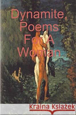Dynamite, Poems For A Woman Thomas, Rudy 9781440454806 Createspace