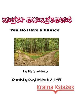 Anger Management- You Do Have a Choice: Facilitator's Manual Lmft Cheryl Weldon 9781440456091 Createspace
