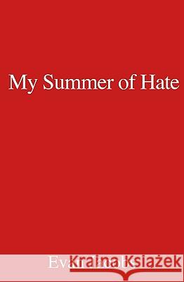My Summer of Hate Evan Jacobs 9781440456152 Createspace