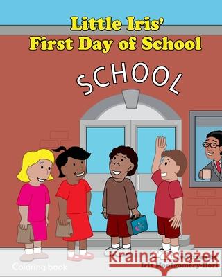 Little Iris 1st Day of School coloring book Iris Montgomery-Ilori 9781440456510 Createspace Independent Publishing Platform