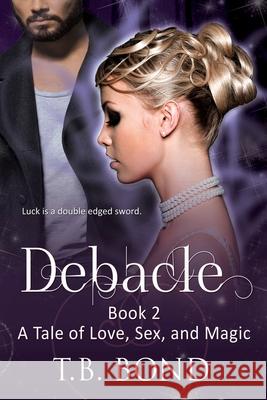 Debacle T. B. Bond 9781440456527 Createspace Independent Publishing Platform