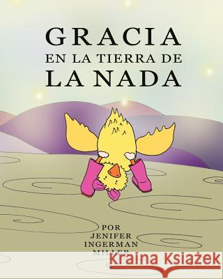 Gracia En La Tierra De La Nada Ingerman Miller, Jenifer 9781440457876 Createspace