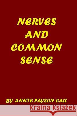 Nerves And Common Sense Call, Annie Payson 9781440458811 Createspace