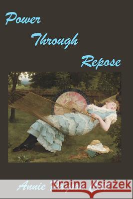 Power Through Repose Annie Payson Call 9781440458927 Createspace