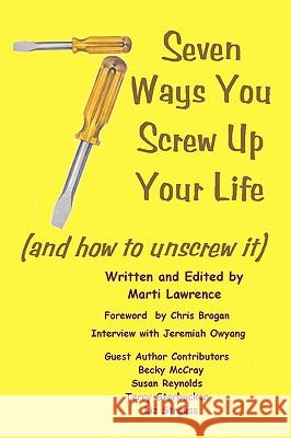 7 Ways You Screw Up Your Life: (And How To Unscrew It) Lawrence, Marti 9781440461651