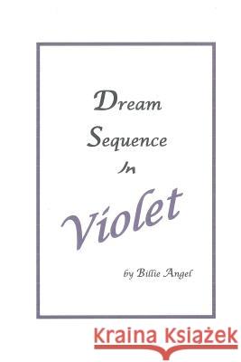 Dream Sequence In Violet Angel, Billie 9781440462337 Createspace