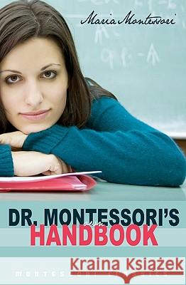 Dr. Montessori's Own Handbook: (Montessori Classics Edition) Montessori, Maria 9781440462405 Createspace