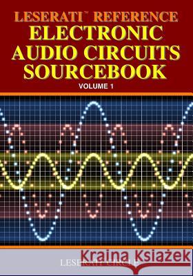 Leserati Reference Electronic Audio Circuits Sourcebook Leserati Circle 9781440462443 Createspace