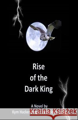 Rise of the Dark King Melody Lowe Kym Hackenberger 9781440462962 Createspace Independent Publishing Platform