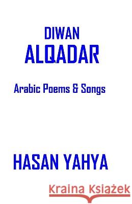 Diwan Alqadar: Arabic Poems & Songs Hasan Yahy 9781440463006 Createspace