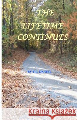 The Lifetime Continues T. L. Daniel 9781440465635 Createspace