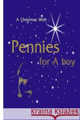 Pennies For A Boy: A Christmas Wish Gayle, Bennie 9781440468766