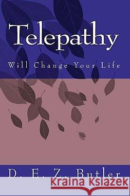 Telepathy Will Change Your Life D. E. Z. Butler 9781440469411 Createspace
