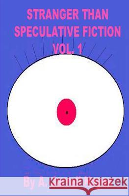 Stranger Than Speculative Fiction: Volume 1 A. Jarrell Hayes 9781440472015 Createspace