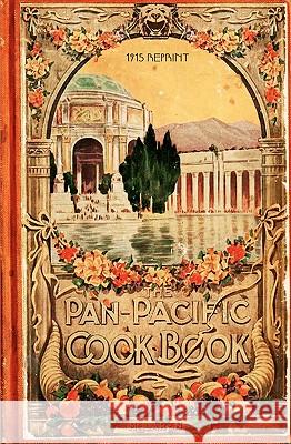 The Pan-Pacific Cookbook 1915 Reprint: Savory Bits From The Worlds Fair In San Franciso Brown, Ross 9781440472565 Createspace