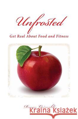 Unfrosted: Get Real About Food And Fitness Grimaldi, Raven 9781440473241