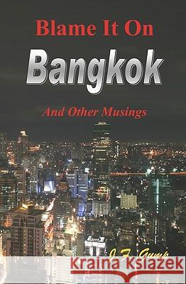 Blame It On Bangkok Gump, J. F. 9781440473807 Createspace