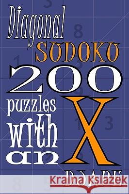 Diagonal Sudoku: 200 Puzzles With An X Ape, Dj 9781440475160 Createspace