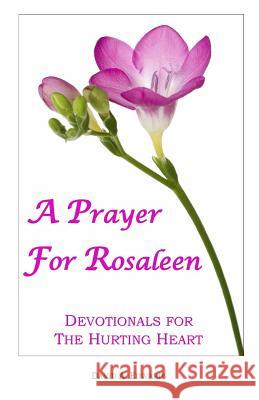 A Prayer For Rosaleen: Devotionals For The Hurting Heart Edwards, David a. 9781440475269