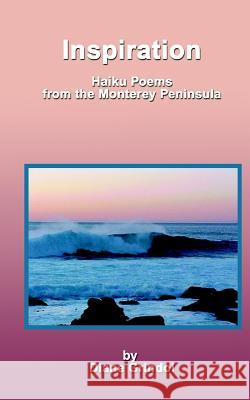 Inspiration: Haiku Poems From The Monterey Peninsula Grindol, Diane 9781440476211