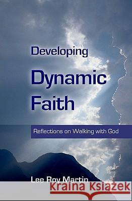 Developing Dynamic Faith: Reflections On Walking With God Martin, Lee Roy 9781440476372 Createspace