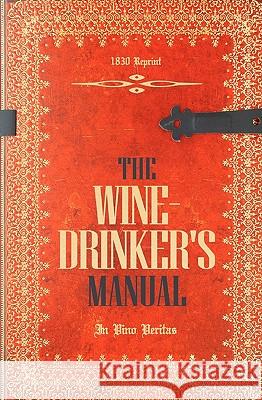 The Wine-Drinker's Manual 1830 Reprint: In Vino Veritas Ross Brown 9781440477379 Createspace