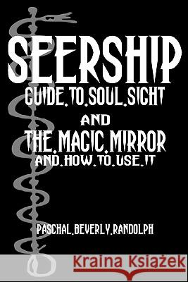 Seership And The Magic Mirror: Cool Collector's Edition - Printed In Modern Gothic Fonts Randolph, Paschal Beverly 9781440479786 Createspace
