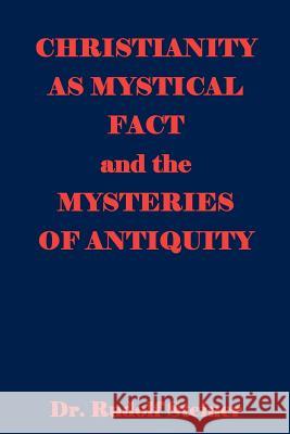 Christianity As Mystical Fact And The Mysteries Of Antiquity Steiner, Rudolf 9781440481956