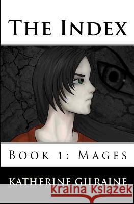 The Index: Book 1: Mages Katherine Gilraine 9781440483196